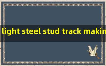 light steel stud track making machine